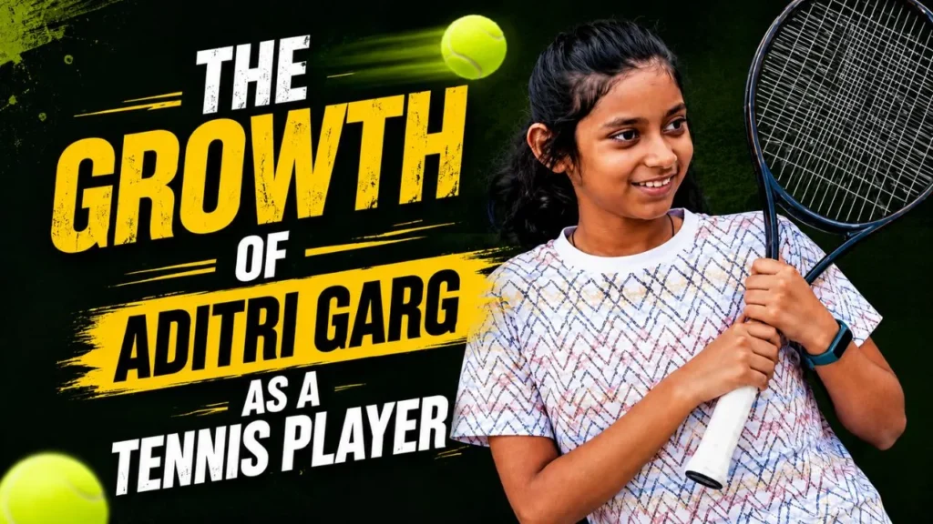 The Growth Of Aditri Garg As A Tennis Player